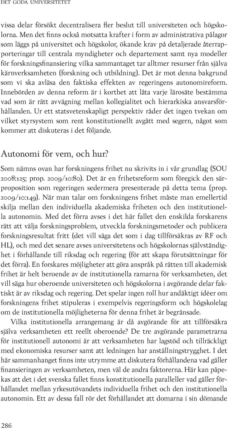 samt nya modeller för forskningsfinansiering vilka sammantaget tar alltmer resurser från själva kärnverksamheten (forskning och utbildning).