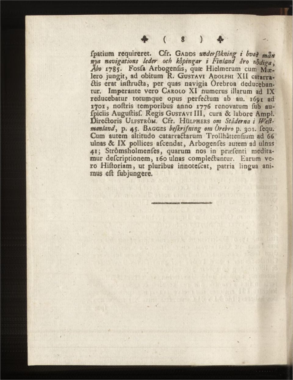 1691 ad 1701, nottris temporibus anno 1776 renovatum fub aufpiciis Auguftisf. Regis G ustavi III, cura & labore Ampl. DireCtoris U lfstrôm. Cfr. H ülphers om Staderna i fve(lmanland, p. 45.