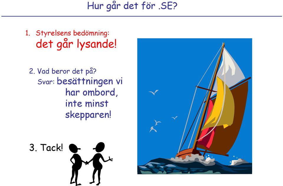 lysande! 2. Vad beror det på?