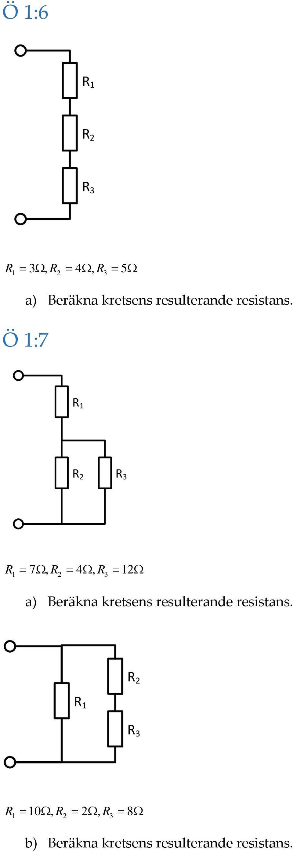 a) Beräkna kretsens resulterande resistans R R R 3