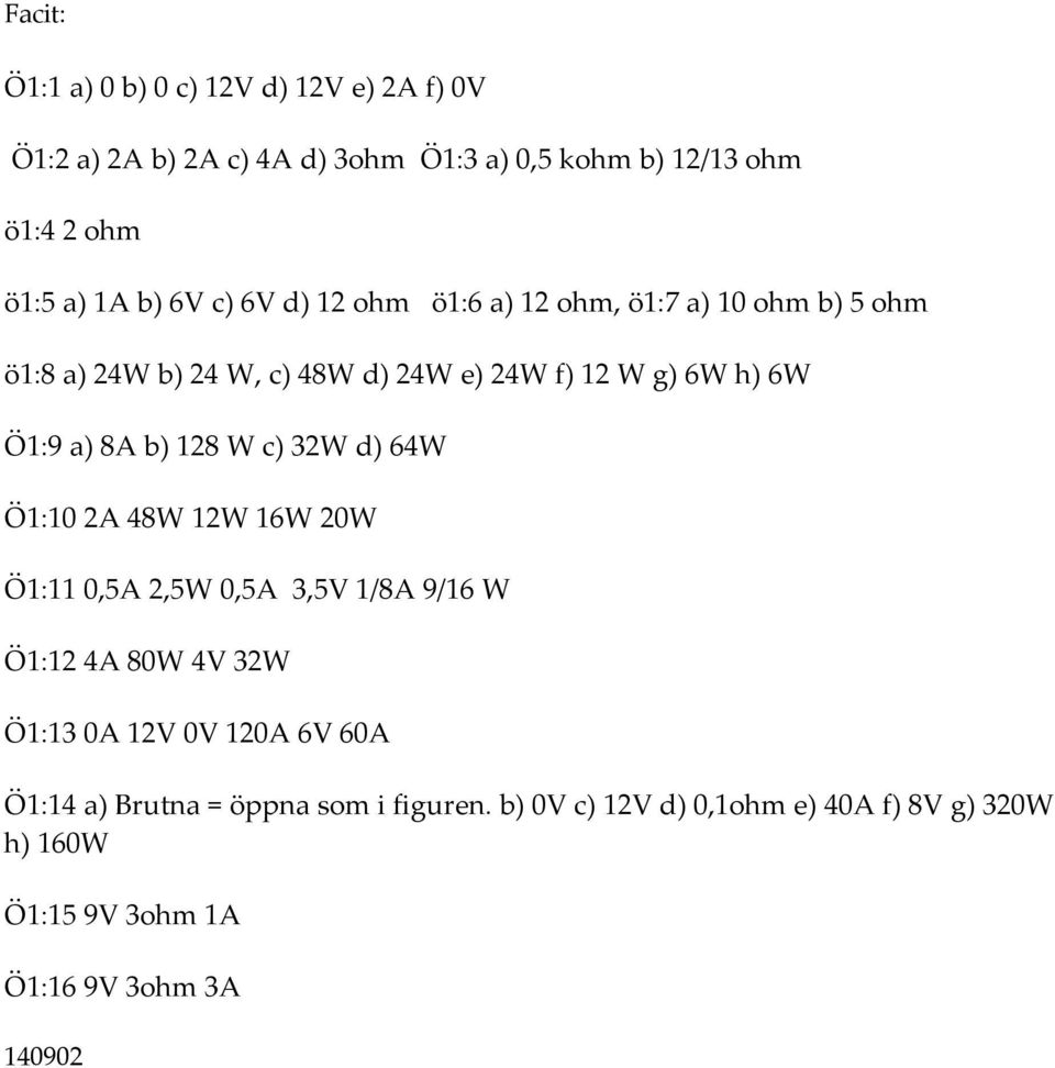 a) 8A b) 8 W c) 3W d) 64W Ö:0 A 48W W 6W 0W Ö: 0,5A,5W 0,5A 3,5V /8A 9/6 W Ö: 4A 80W 4V 3W Ö:3 0A V 0V 0A 6V 60A