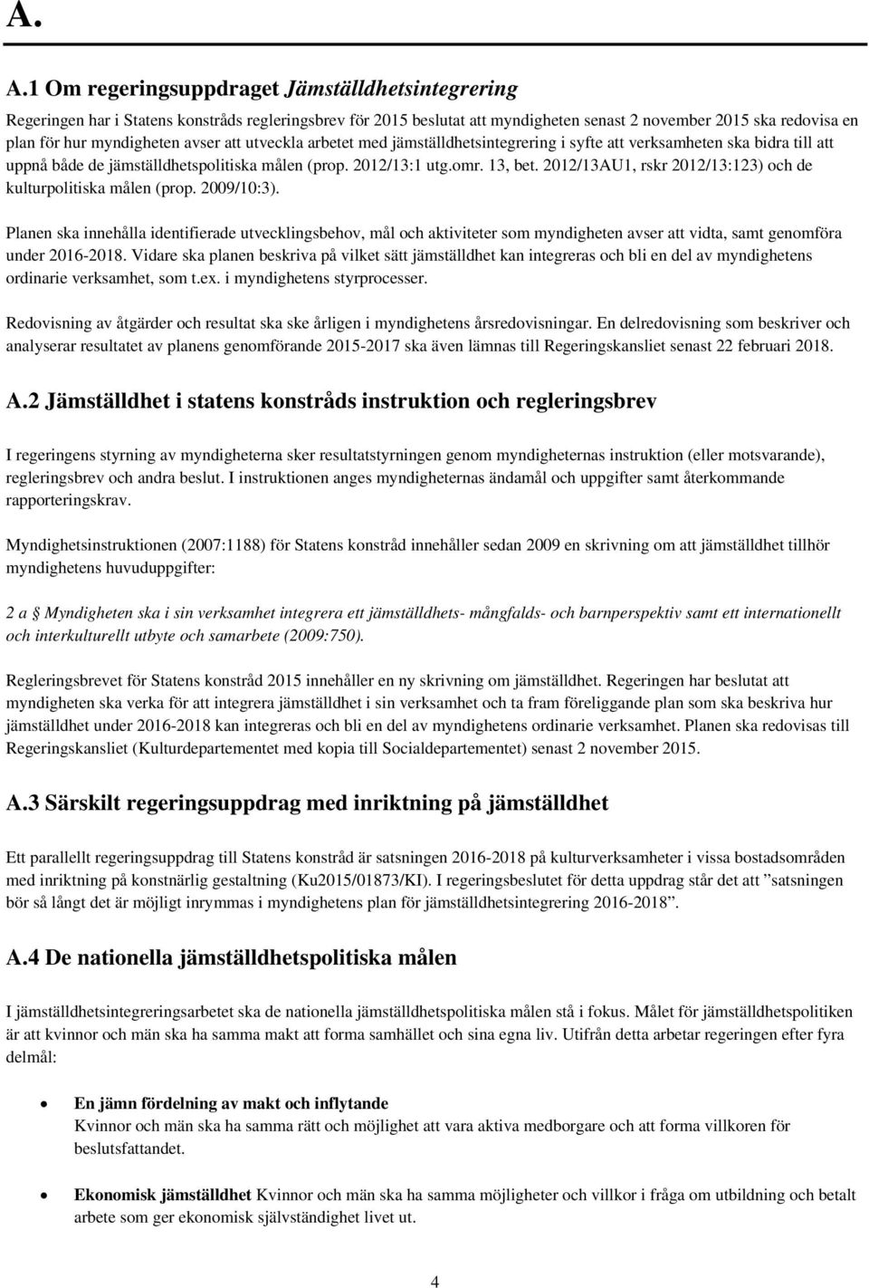2012/13AU1, rskr 2012/13:123) och de kulturpolitiska målen (prop. 2009/10:3).