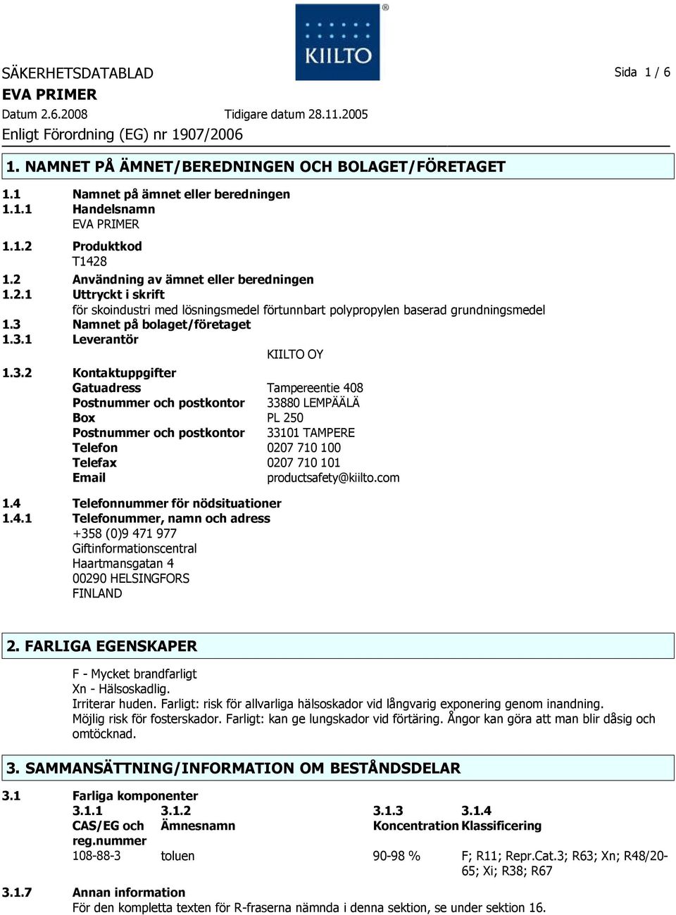 3.2 Kontaktuppgifter Gatuadress Tampereentie 408 Postnummer och postkontor 33880 LEMPÄÄLÄ Box PL 250 Postnummer och postkontor 33101 TAMPERE Telefon 0207 710 100 Telefax 0207 710 101 Email