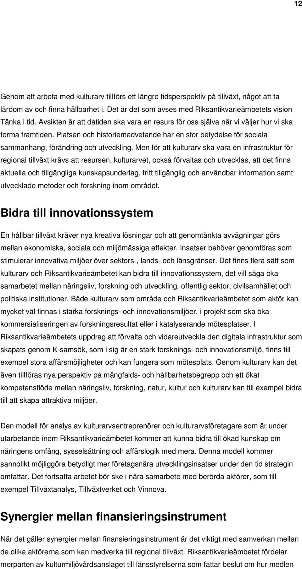 Platsen och historiemedvetande har en stor betydelse för sociala sammanhang, förändring och utveckling.
