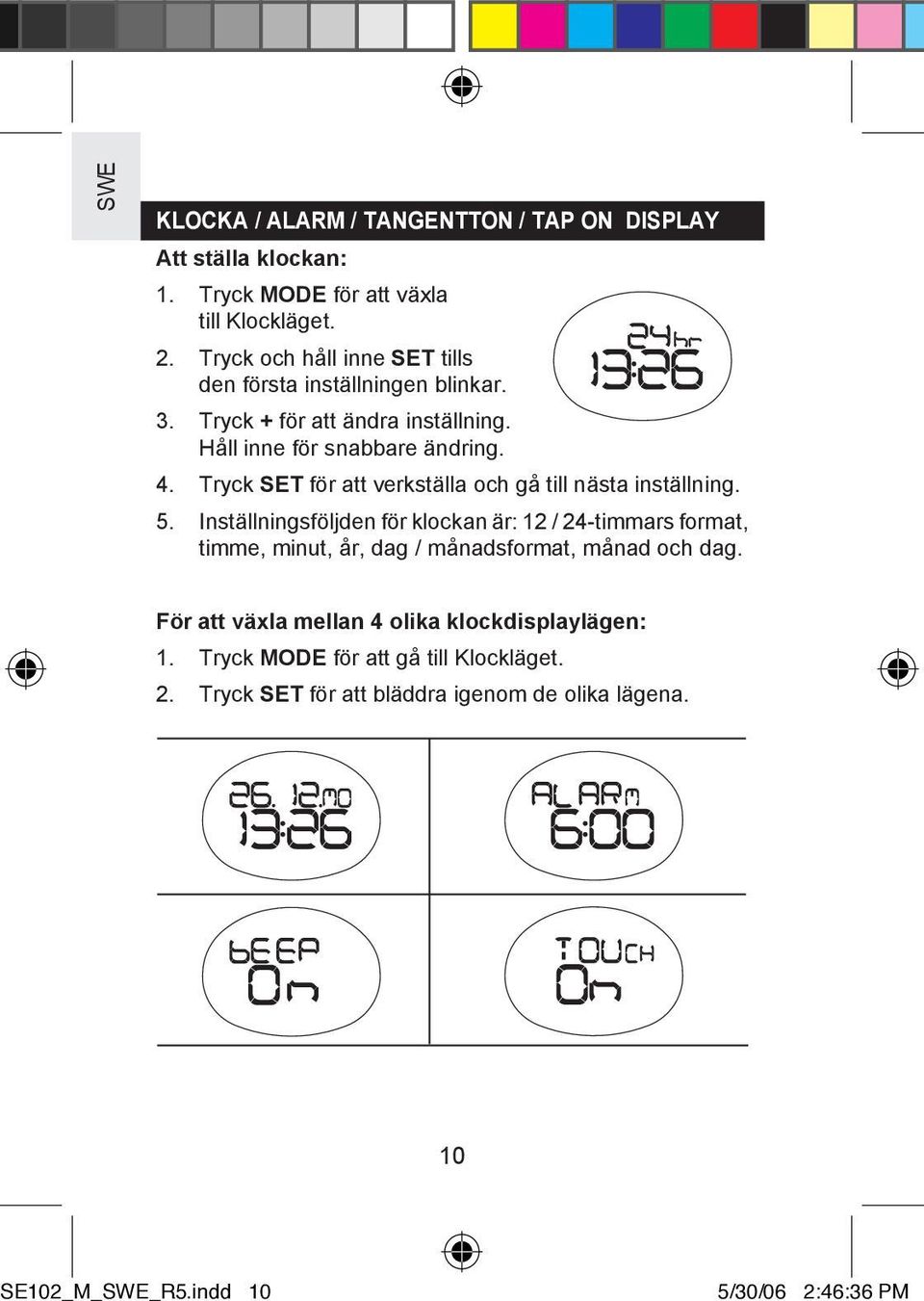 Tryck SET för att verkställa och gå till nästa inställning. 5.