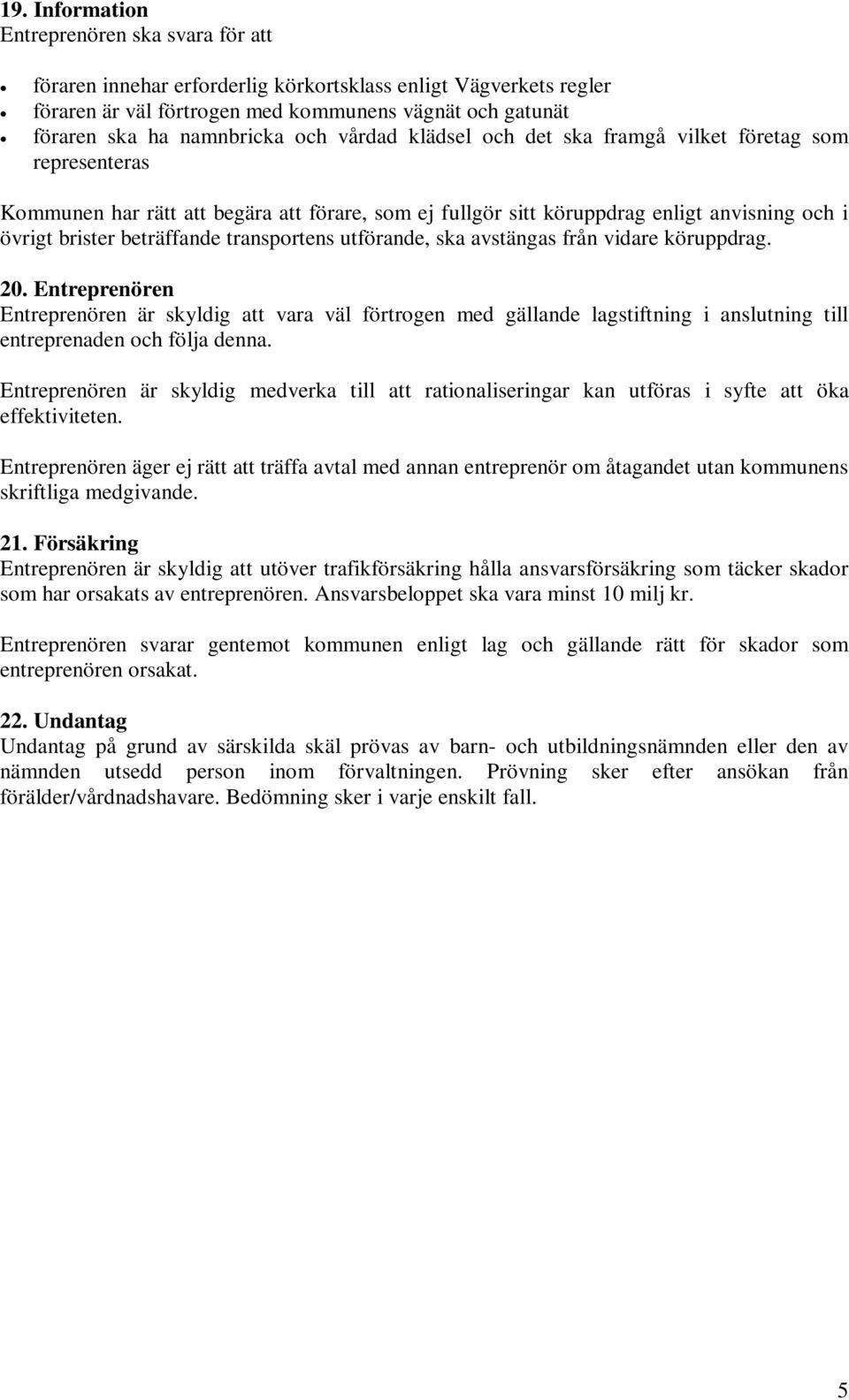 transportens utförande, ska avstängas från vidare köruppdrag. 20.