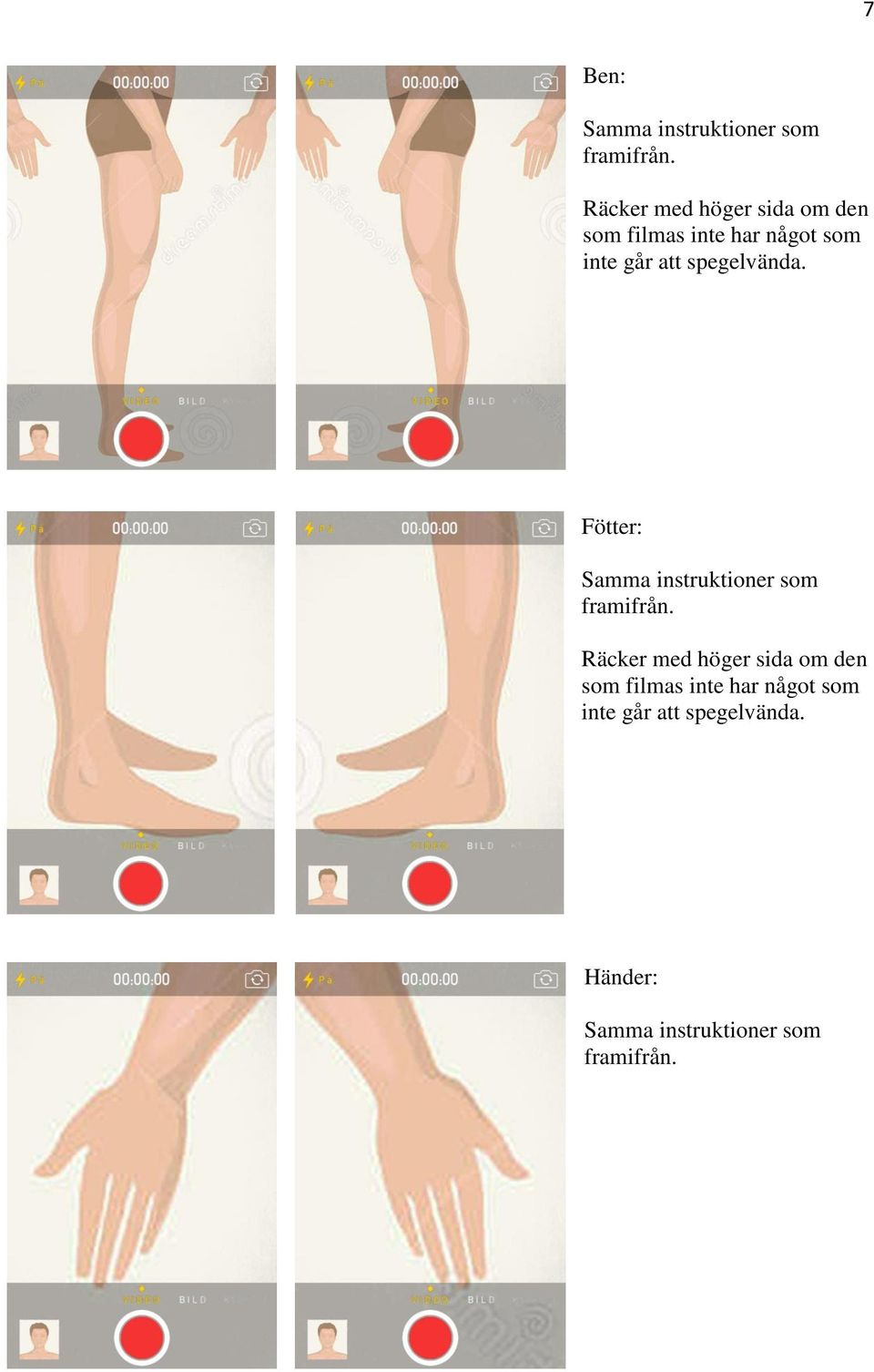 Fötter: Räcker med höger sida om den som filmas