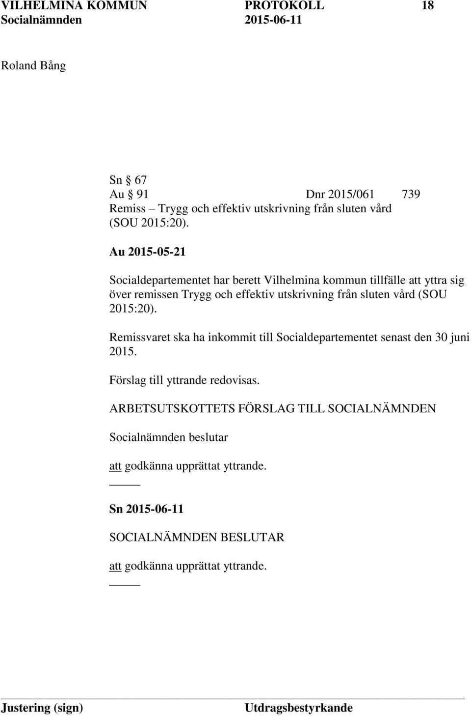 sluten vård (SOU 2015:20). Remissvaret ska ha inkommit till Socialdepartementet senast den 30 juni 2015. Förslag till yttrande redovisas.