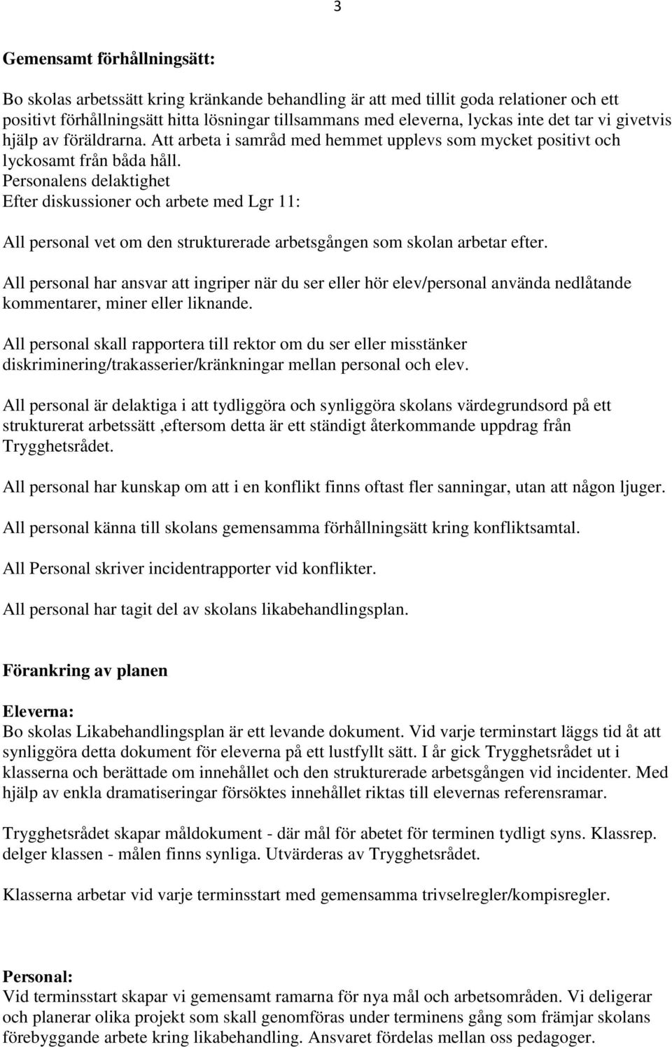 Personalens delaktighet Efter diskussioner och arbete med Lgr 11: All personal vet om den strukturerade arbetsgången som skolan arbetar efter.