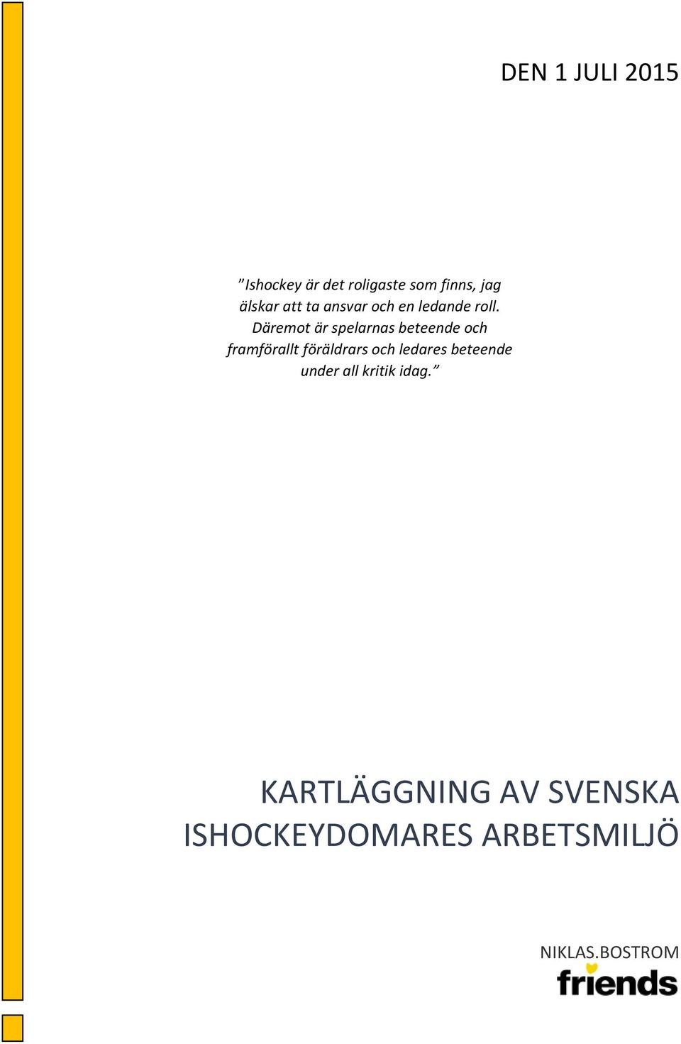 Däremot är spelarnas beteende och framförallt föräldrars och