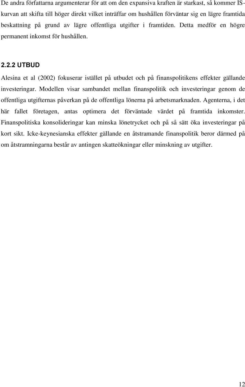 2.2 UTBUD Alesina et al (2002) fokuserar istället på utbudet och på finanspolitikens effekter gällande investeringar.