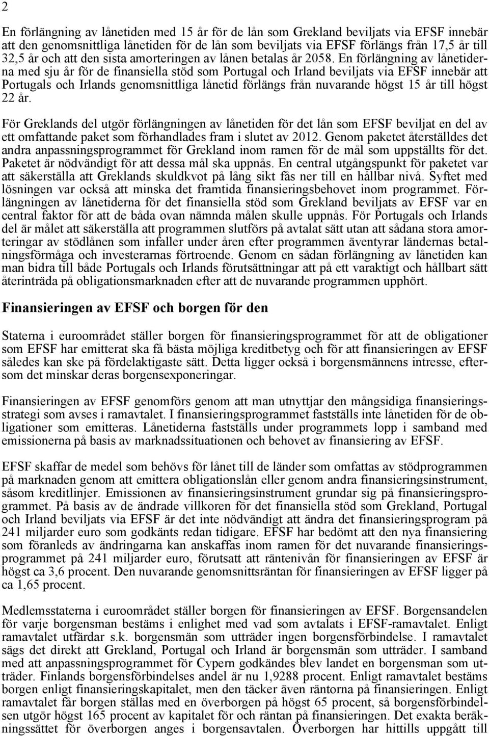 En förlängning av lånetiderna med sju år för de finansiella stöd som Portugal och Irland beviljats via EFSF innebär att Portugals och Irlands genomsnittliga lånetid förlängs från nuvarande högst 15