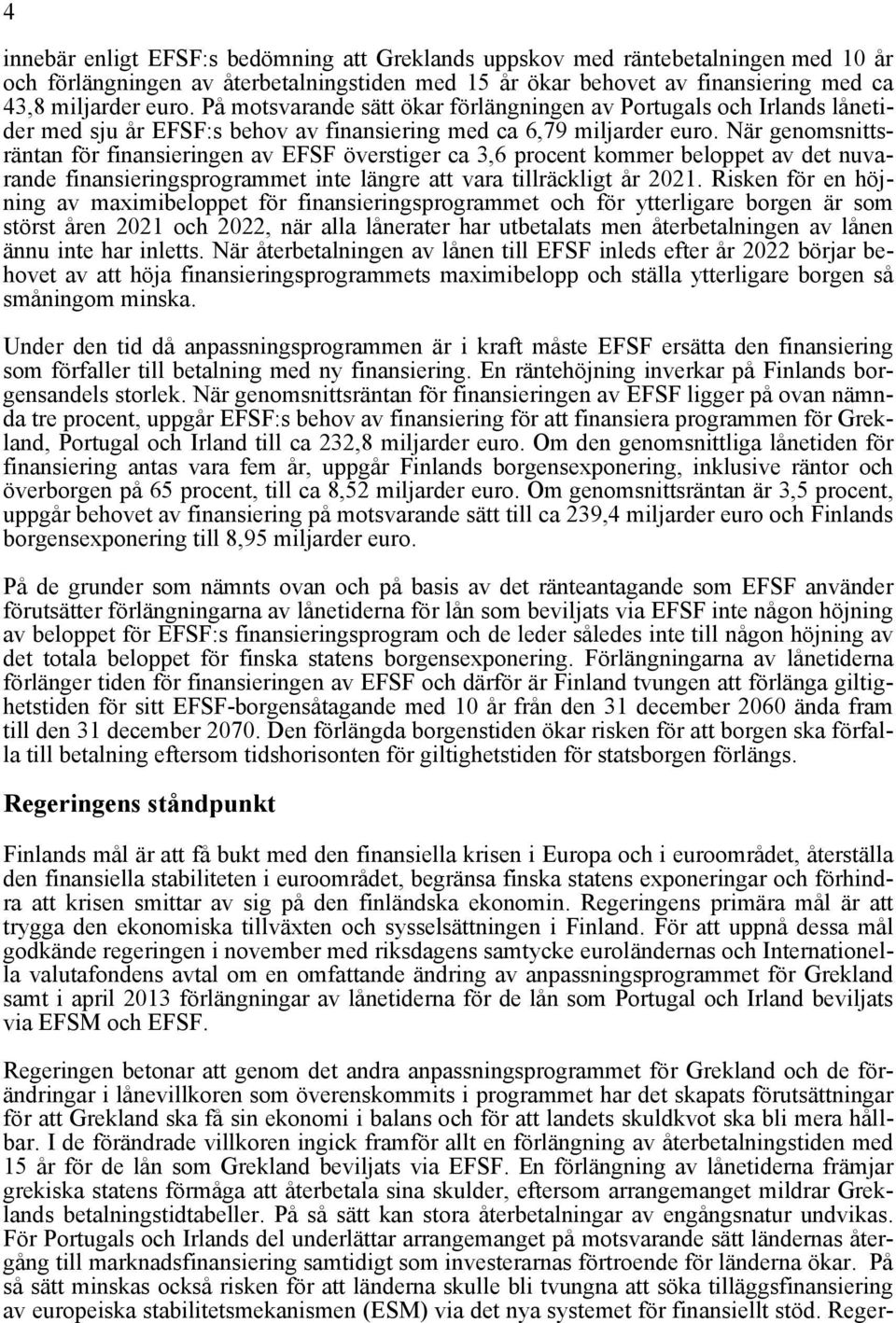 När genomsnittsräntan för finansieringen av EFSF överstiger ca 3,6 procent kommer beloppet av det nuvarande finansieringsprogrammet inte längre att vara tillräckligt år 2021.