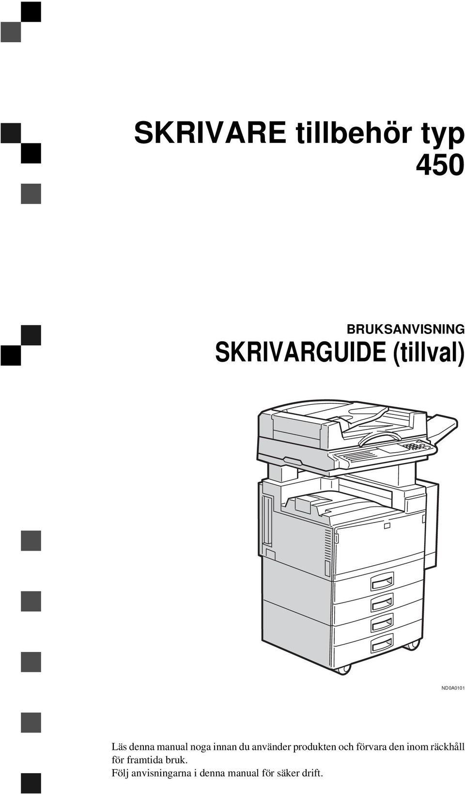 använder produkten och förvara den inom räckhåll för