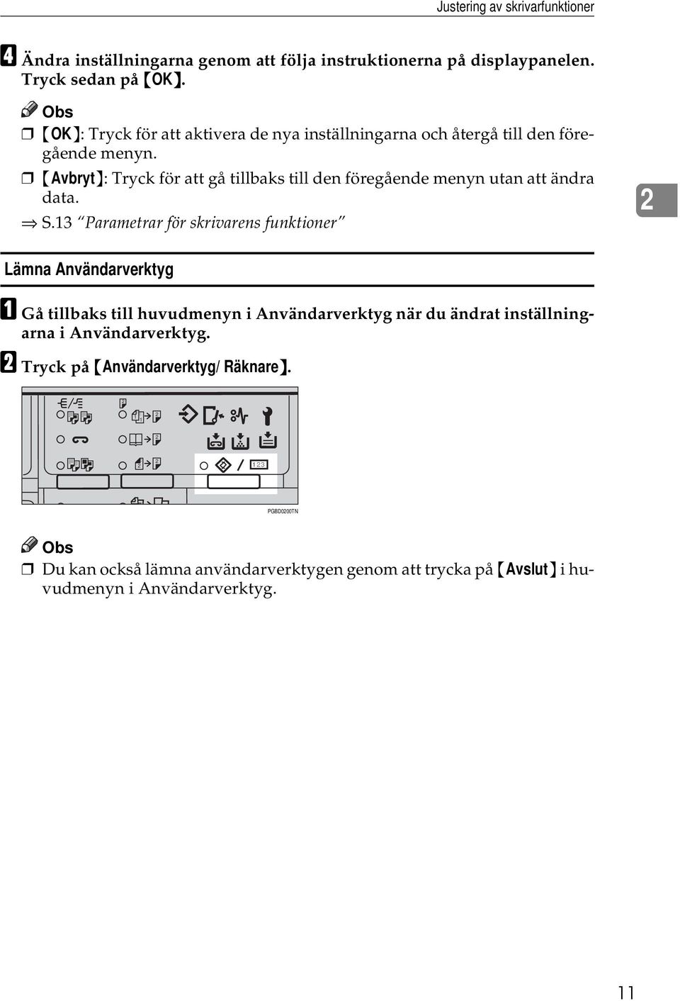 {Avbryt}: Tryck för att gå tillbaks till den föregående menyn utan att ändra data. S.