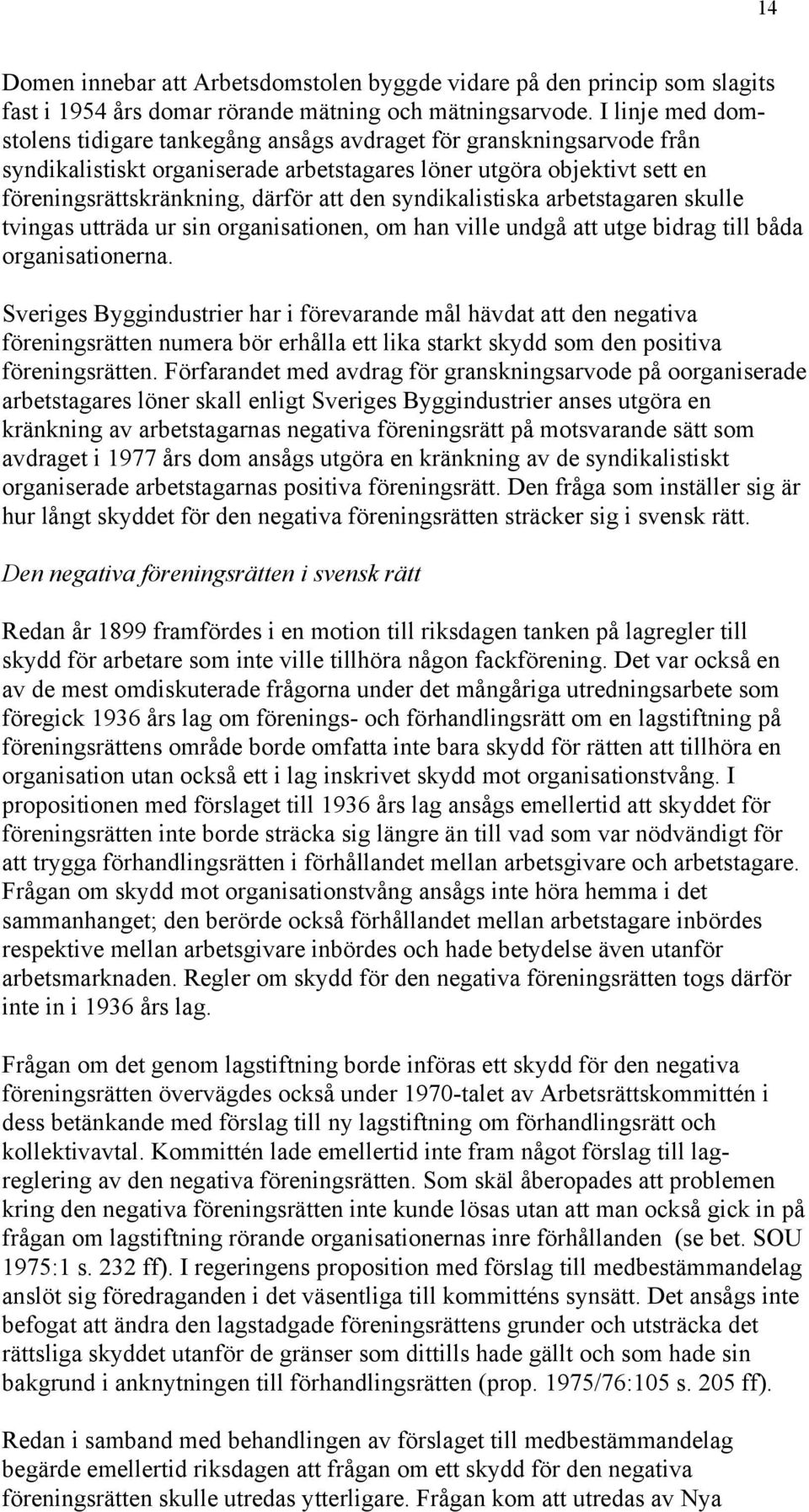 syndikalistiska arbetstagaren skulle tvingas utträda ur sin organisationen, om han ville undgå att utge bidrag till båda organisationerna.