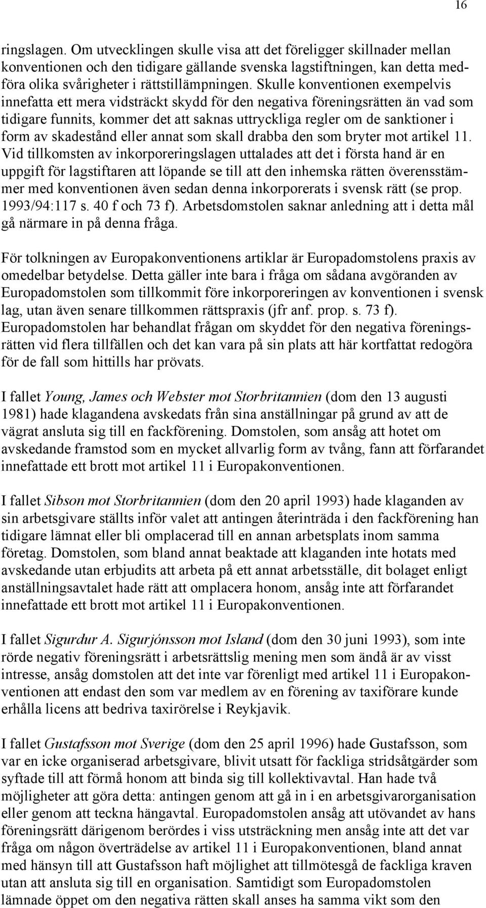 skadestånd eller annat som skall drabba den som bryter mot artikel 11.