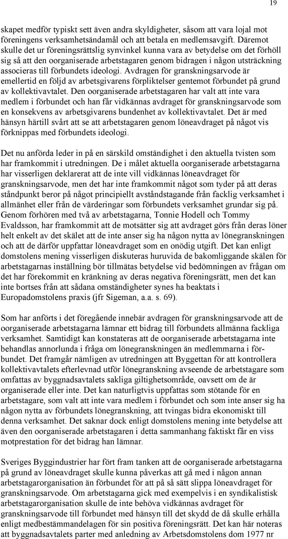 ideologi. Avdragen för granskningsarvode är emellertid en följd av arbetsgivarens förpliktelser gentemot förbundet på grund av kollektivavtalet.