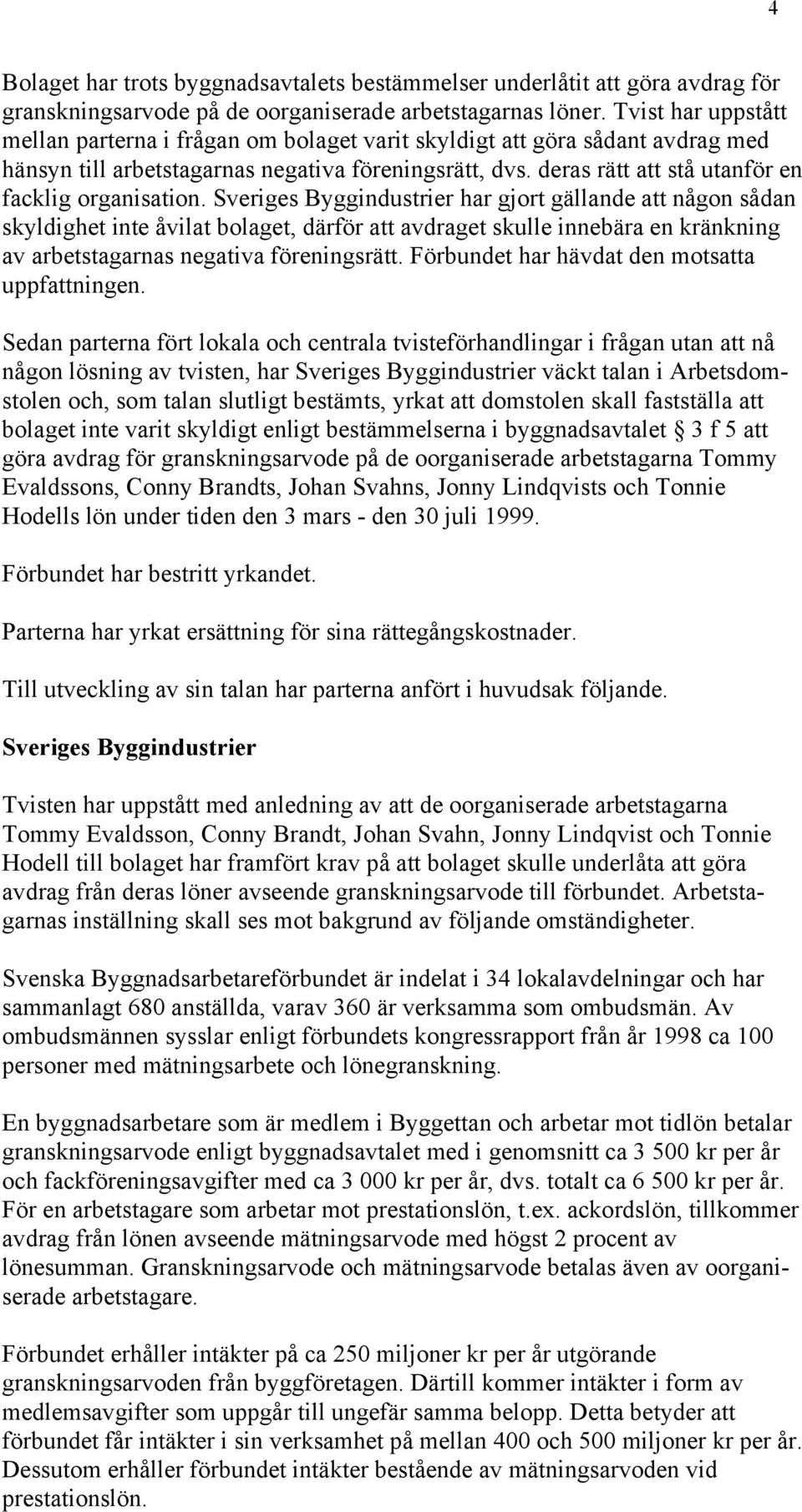 deras rätt att stå utanför en facklig organisation.