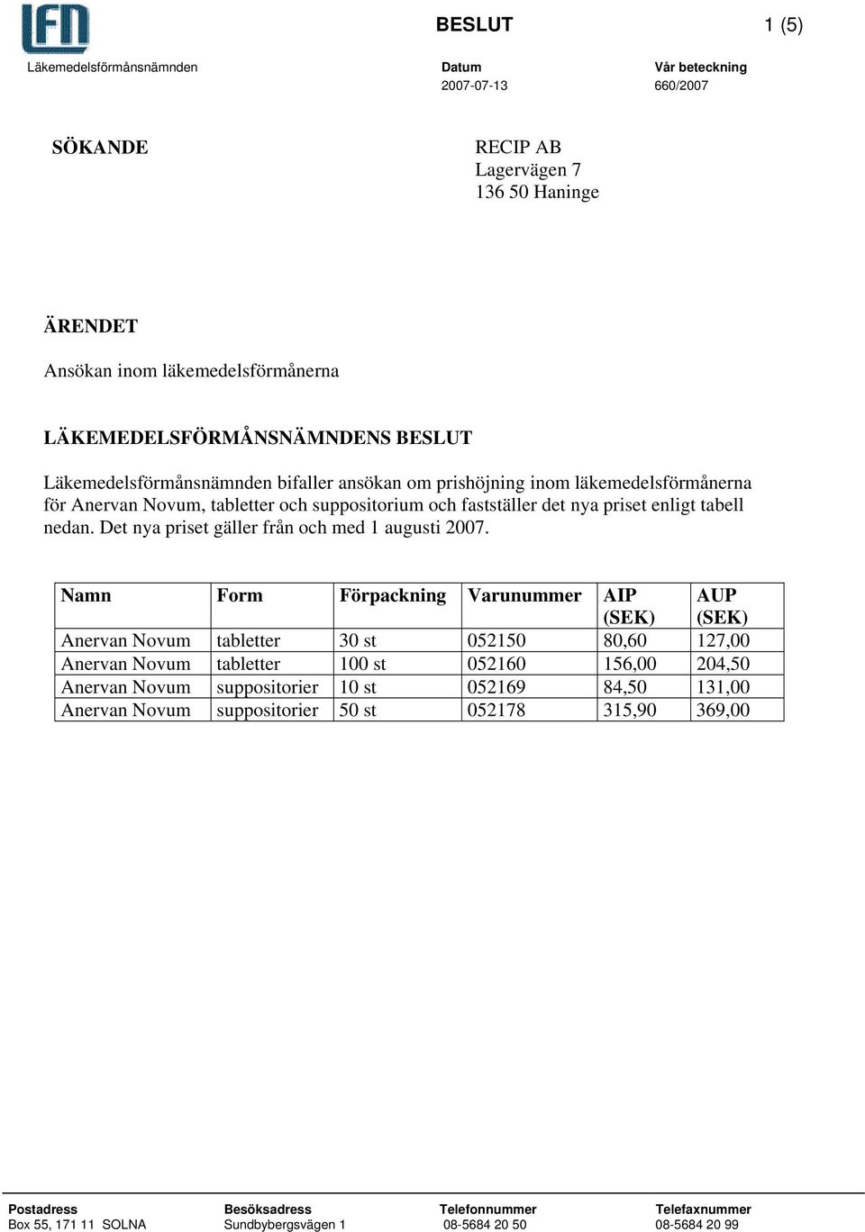 fastställer det nya priset enligt tabell nedan. Det nya priset gäller från och med 1 augusti 2007.