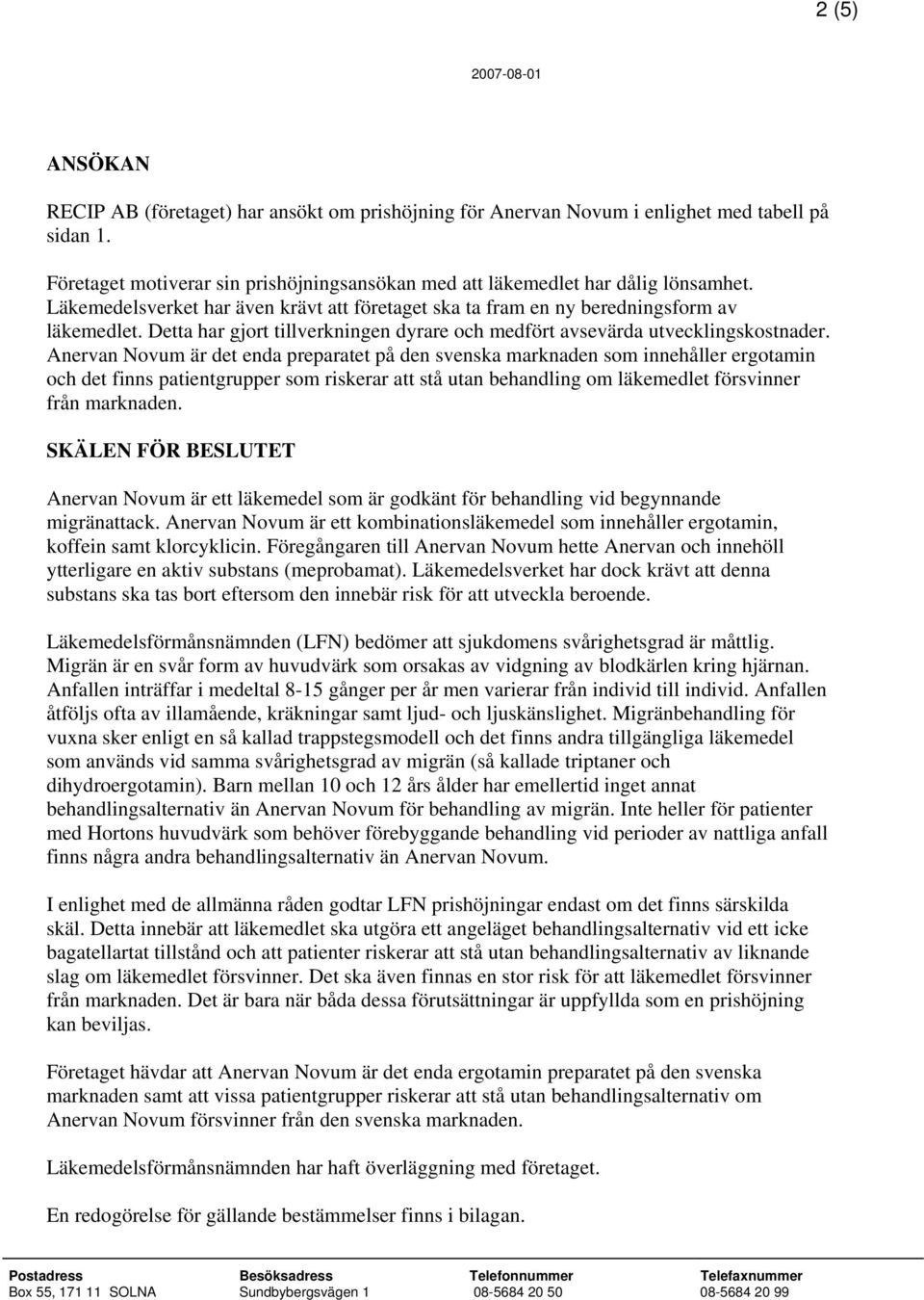 Anervan Novum är det enda preparatet på den svenska marknaden som innehåller ergotamin och det finns patientgrupper som riskerar att stå utan behandling om läkemedlet försvinner från marknaden.