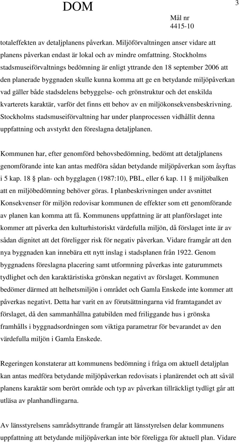 bebyggelse- och grönstruktur och det enskilda kvarterets karaktär, varför det finns ett behov av en miljökonsekvensbeskrivning.