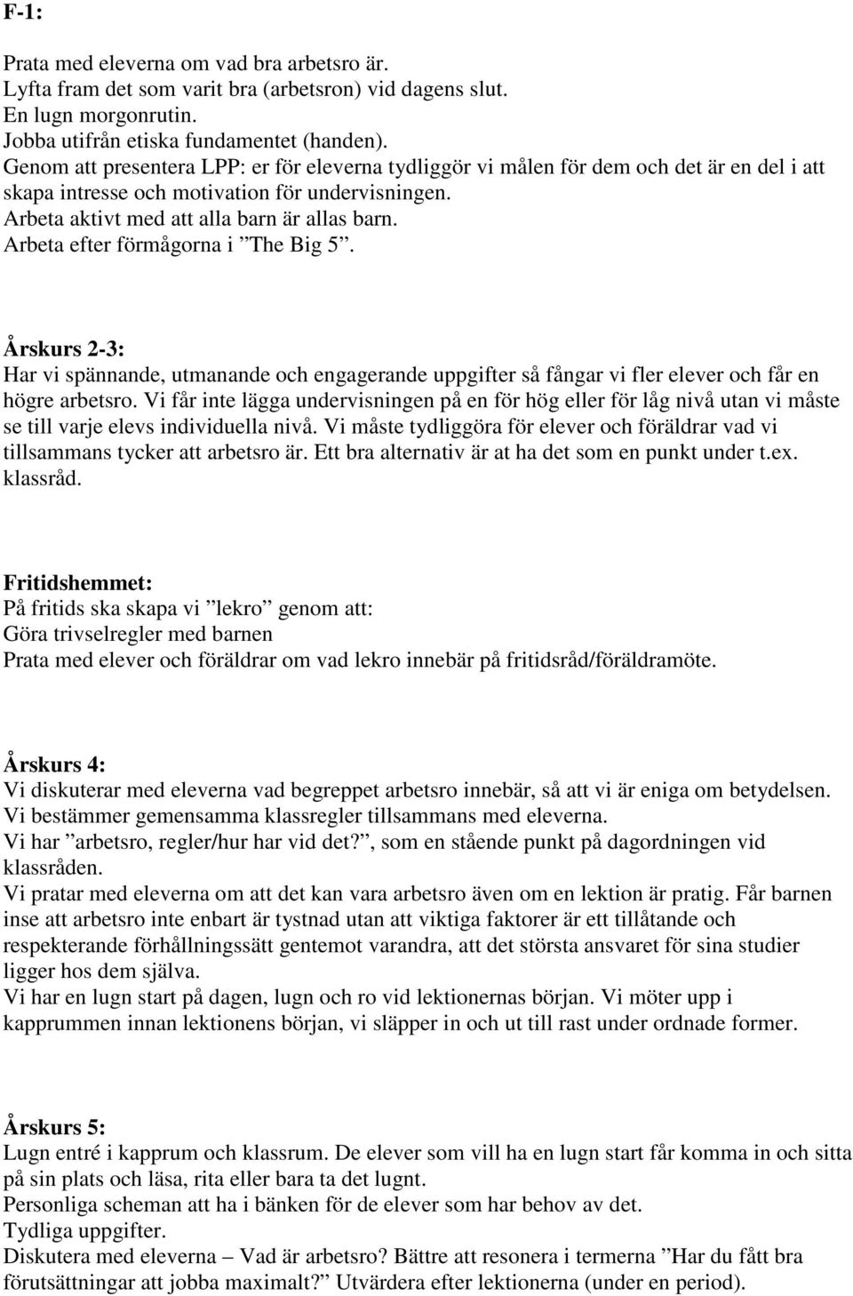 Arbeta efter förmågorna i The Big 5. Årskurs 2-3: Har vi spännande, utmanande och engagerande uppgifter så fångar vi fler elever och får en högre arbetsro.