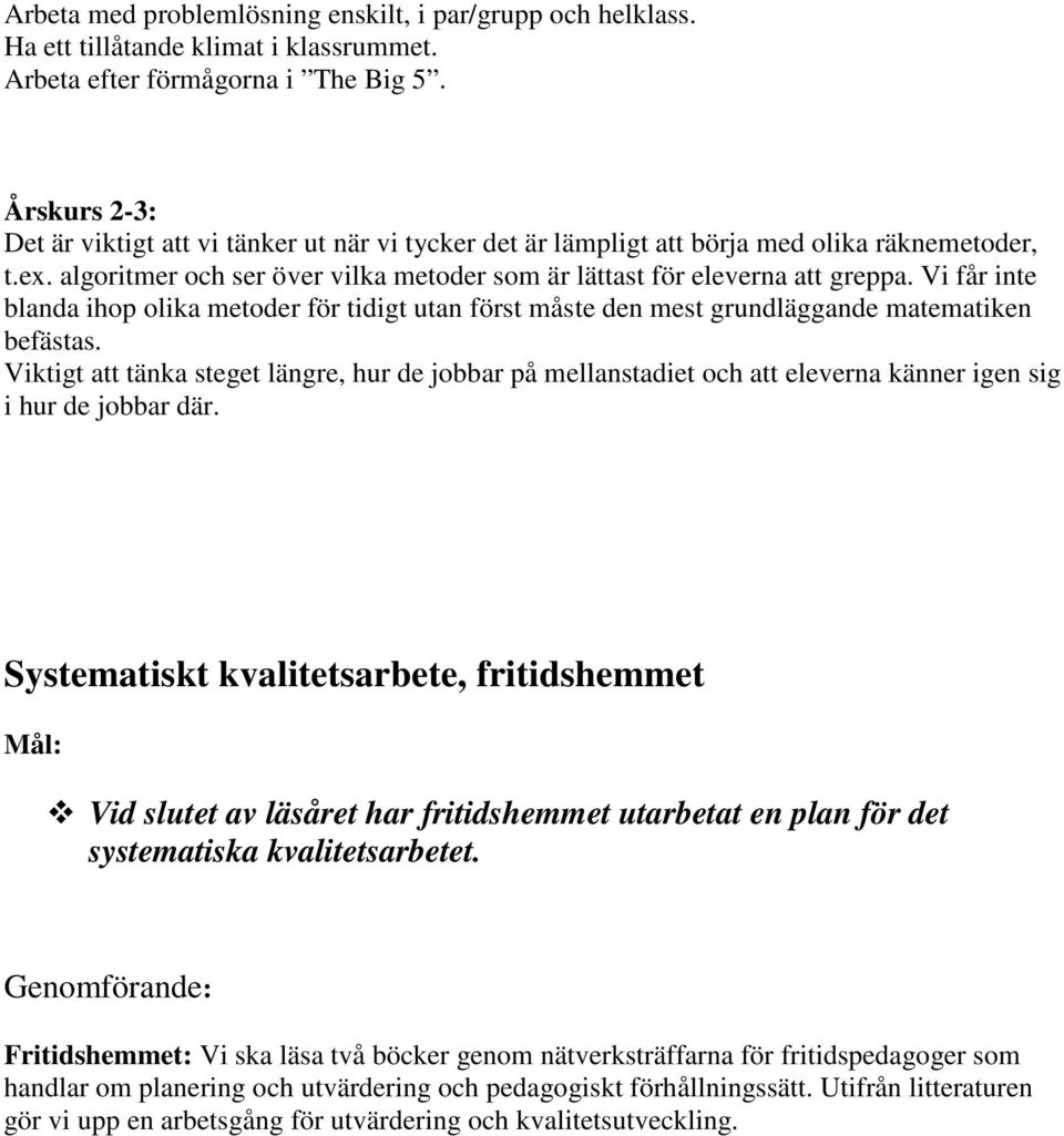 Vi får inte blanda ihop olika metoder för tidigt utan först måste den mest grundläggande matematiken befästas.