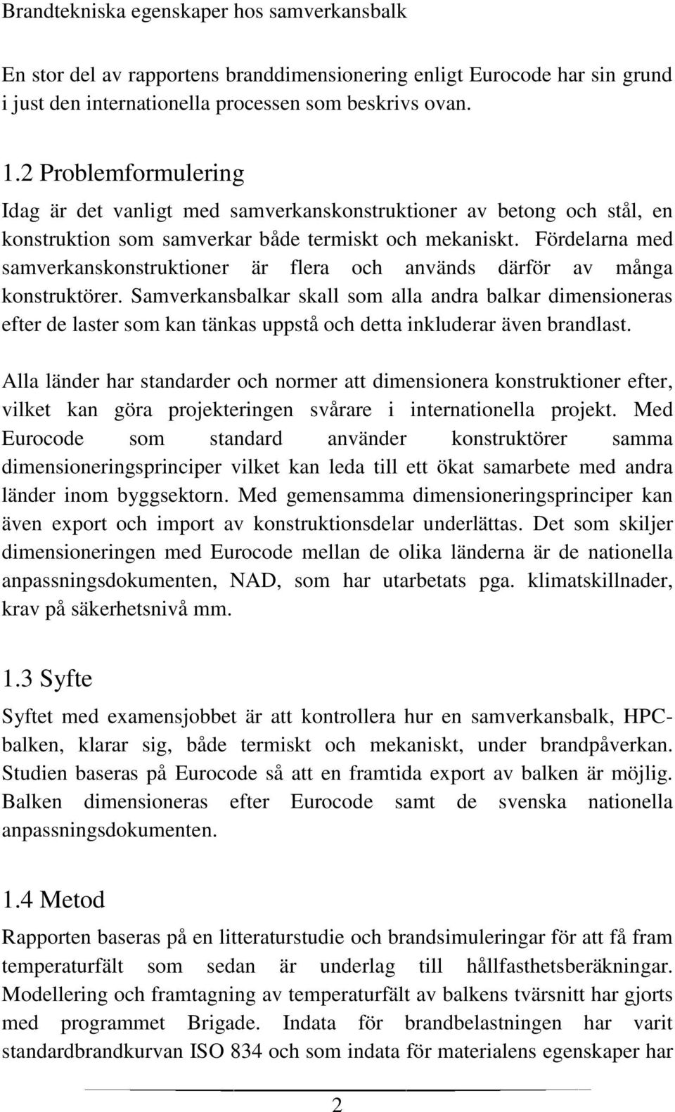 Fördelarna med samverkanskonstruktioner är flera och används därför av många konstruktörer.