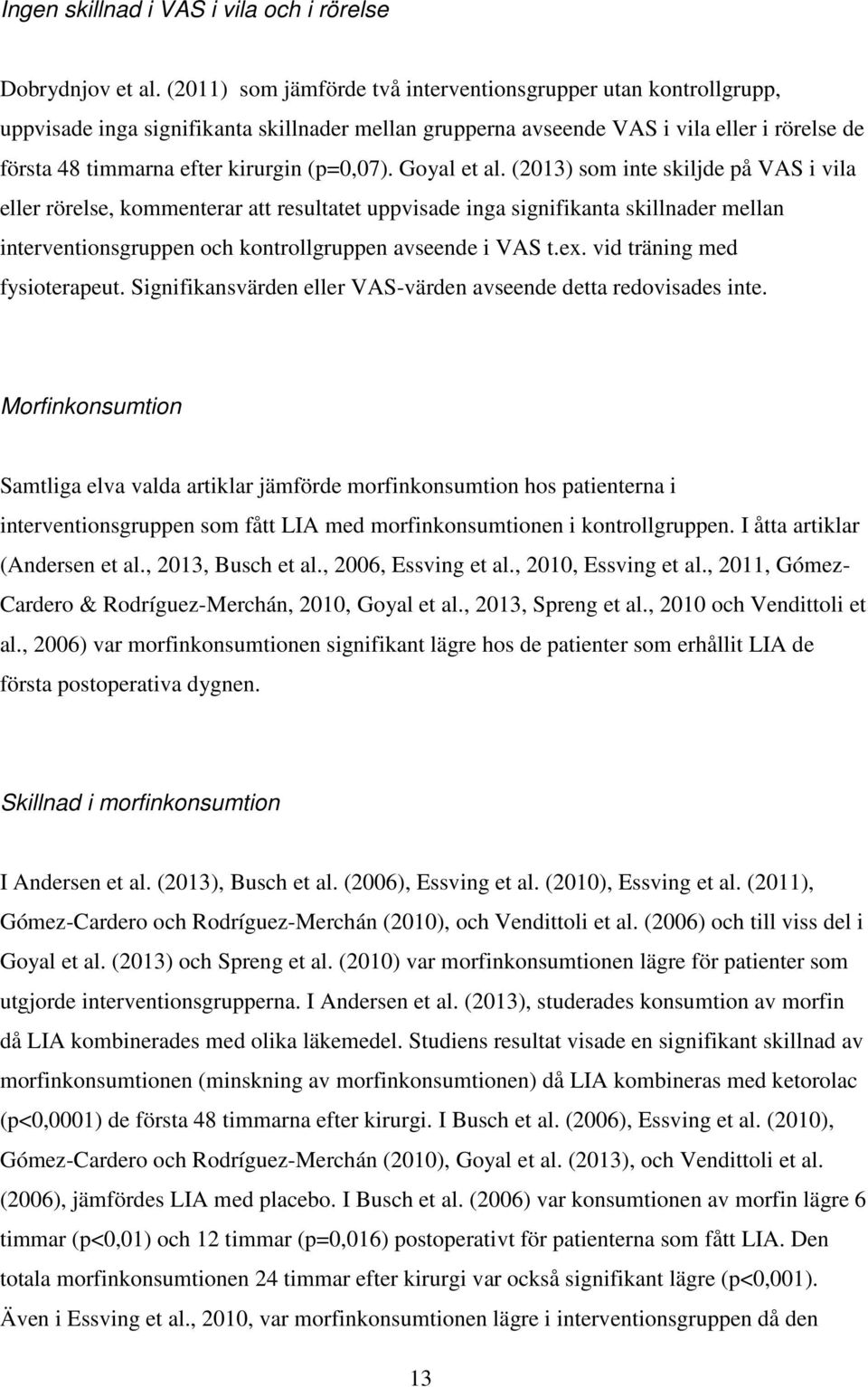 (p=0,07). Goyal et al.