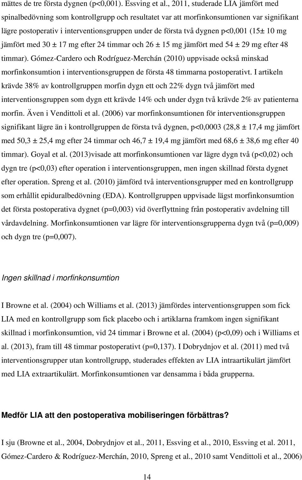 p<0,001 (15± 10 mg jämfört med 30 ± 17 mg efter 24 timmar och 26 ± 15 mg jämfört med 54 ± 29 mg efter 48 timmar).