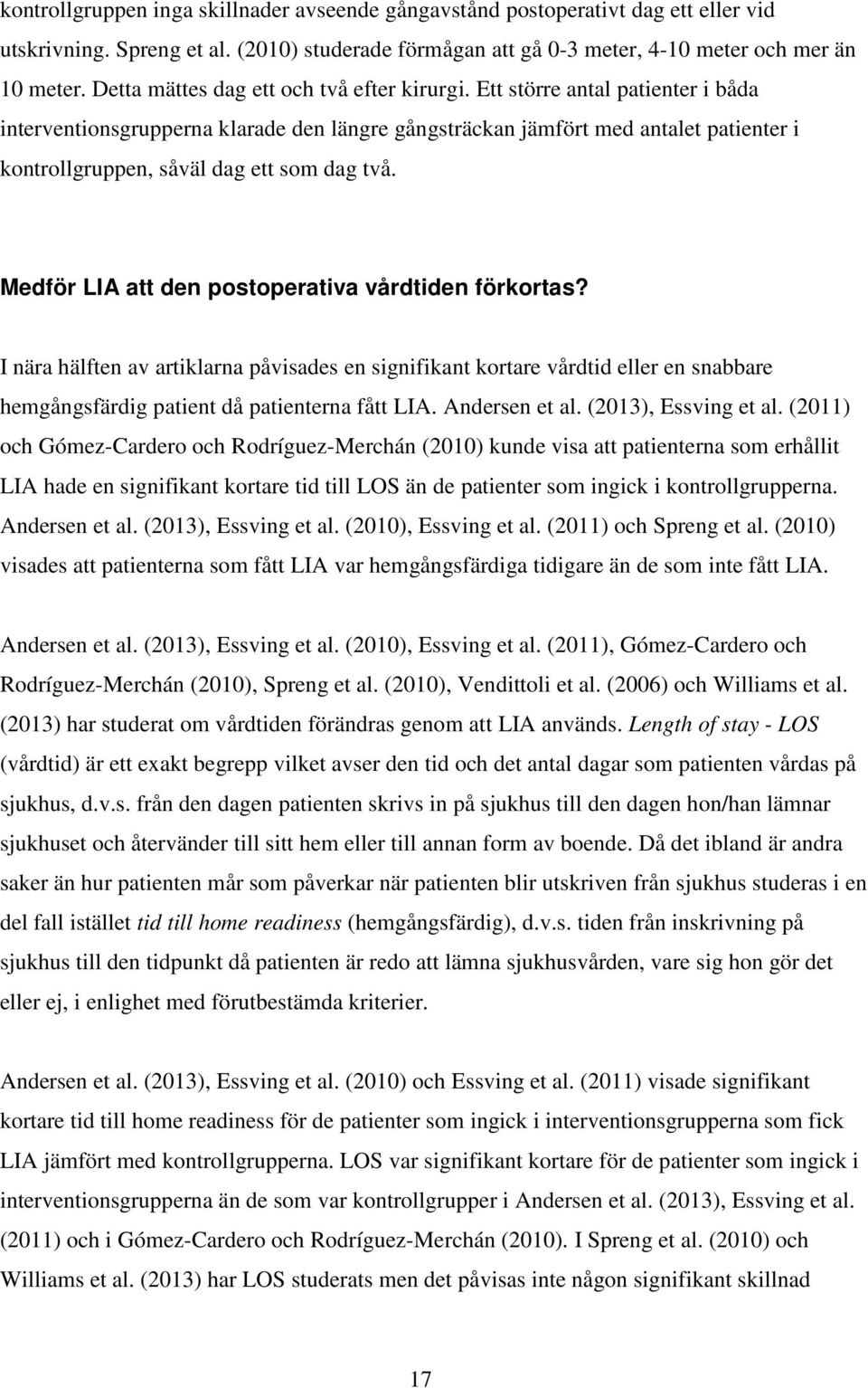 Ett större antal patienter i båda interventionsgrupperna klarade den längre gångsträckan jämfört med antalet patienter i kontrollgruppen, såväl dag ett som dag två.