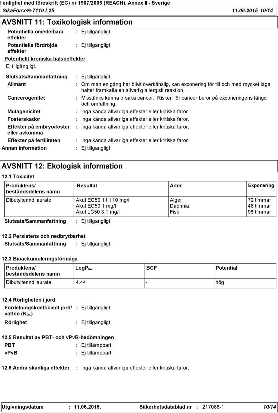 Effekter på embryo/foster eller avkomma Effekter på fertiliteten Annan information Om man en gång har blivit överkänslig, kan exponering för till och med mycket låga halter framkalla en allvarlig