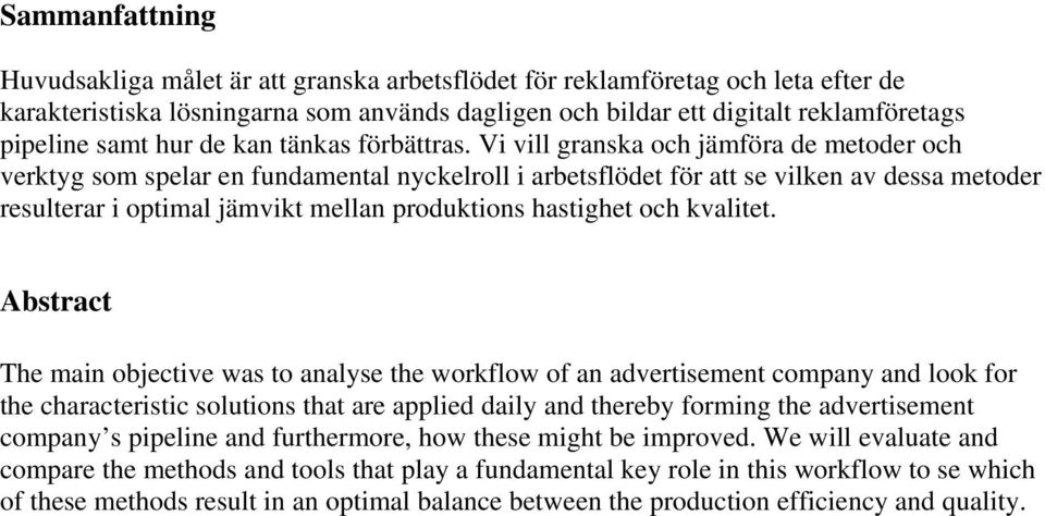 Vi vill granska och jämföra de metoder och verktyg som spelar en fundamental nyckelroll i arbetsflödet för att se vilken av dessa metoder resulterar i optimal jämvikt mellan produktions hastighet och