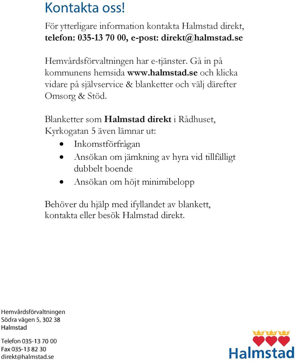 se och klicka vidare på självservice & blanketter och välj därefter Omsorg & Stöd.