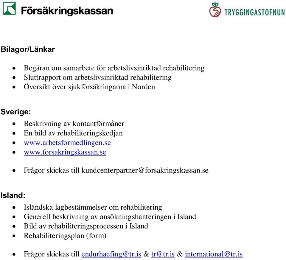 se Frågor skickas till kundcenterpartner@forsakringskassan.