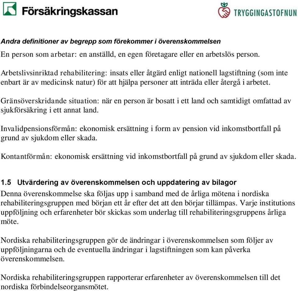 Gränsöverskridande situation: när en person är bosatt i ett land och samtidigt omfattad av sjukförsäkring i ett annat land.