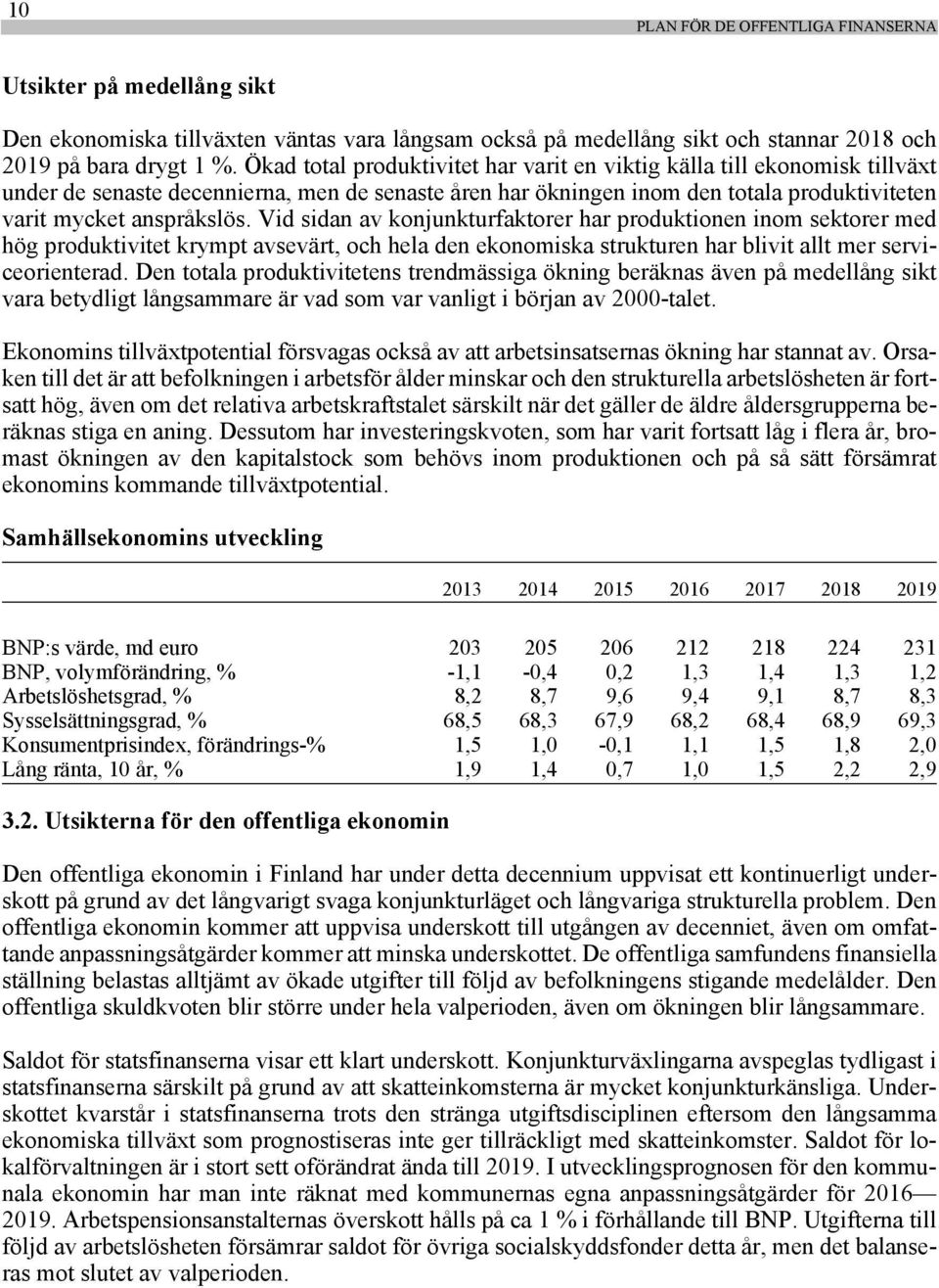 Vid sidan av konjunkturfaktorer har produktionen inom sektorer med hög produktivitet krympt avsevärt, och hela den ekonomiska strukturen har blivit allt mer serviceorienterad.