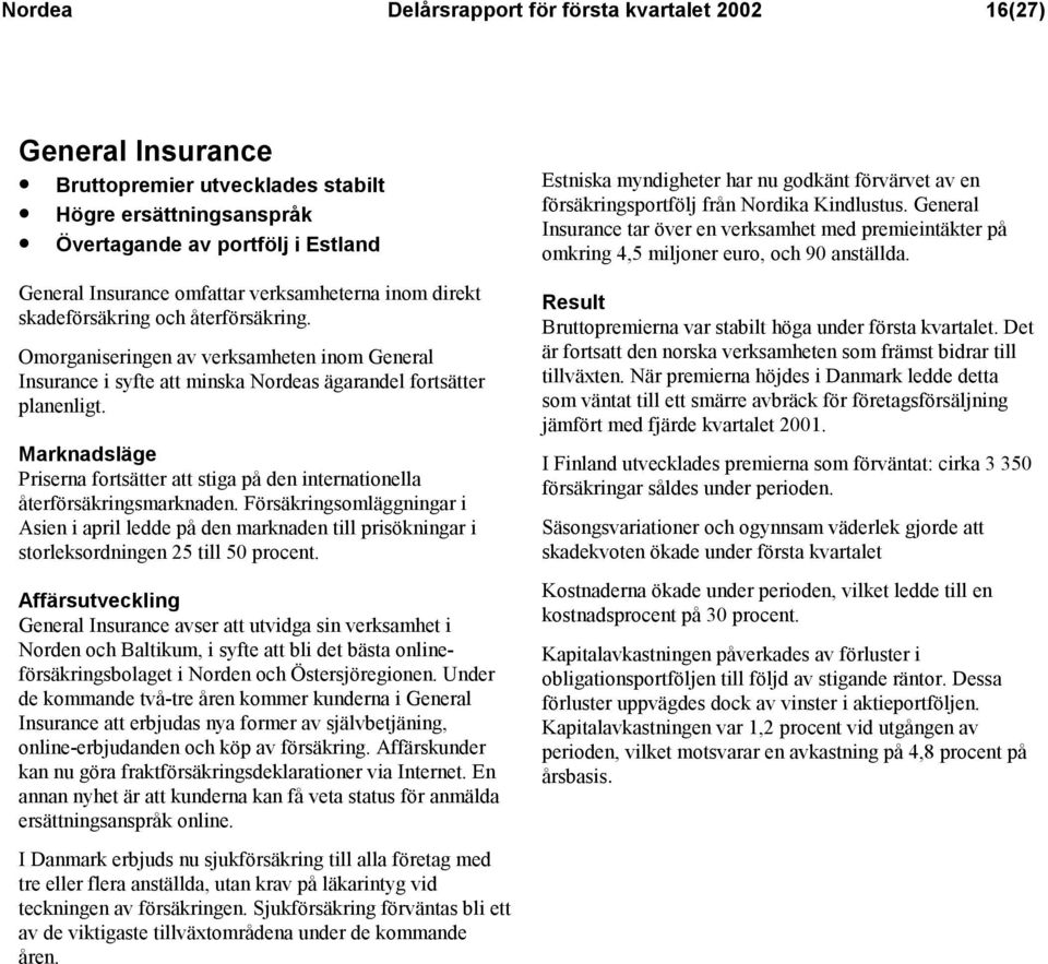 Marknadsläge Priserna fortsätter att stiga på den internationella återförsäkringsmarknaden.