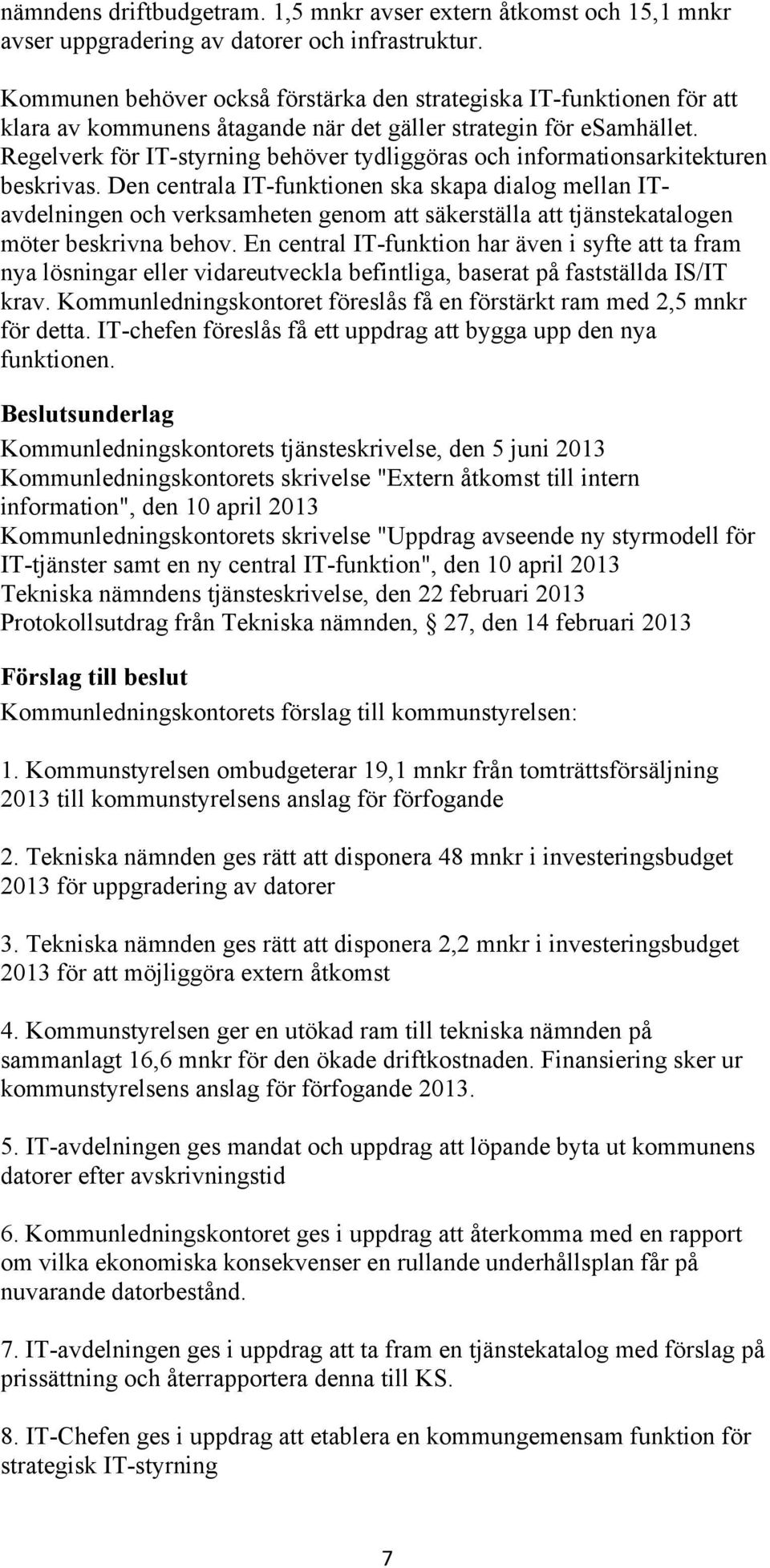 Regelverk för IT-styrning behöver tydliggöras och informationsarkitekturen beskrivas.