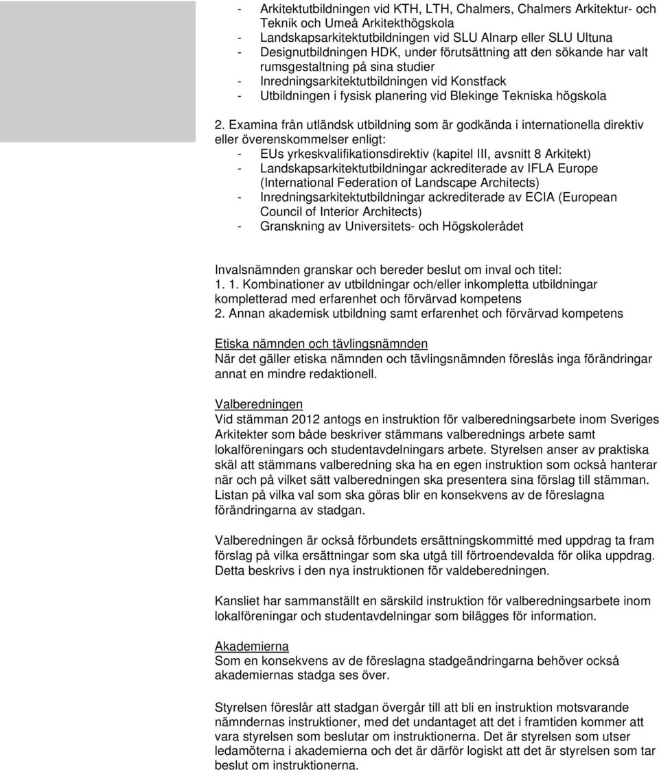 Examina från utländsk utbildning som är godkända i internationella direktiv eller överenskommelser enligt: - EUs yrkeskvalifikationsdirektiv (kapitel III, avsnitt 8 Arkitekt) -