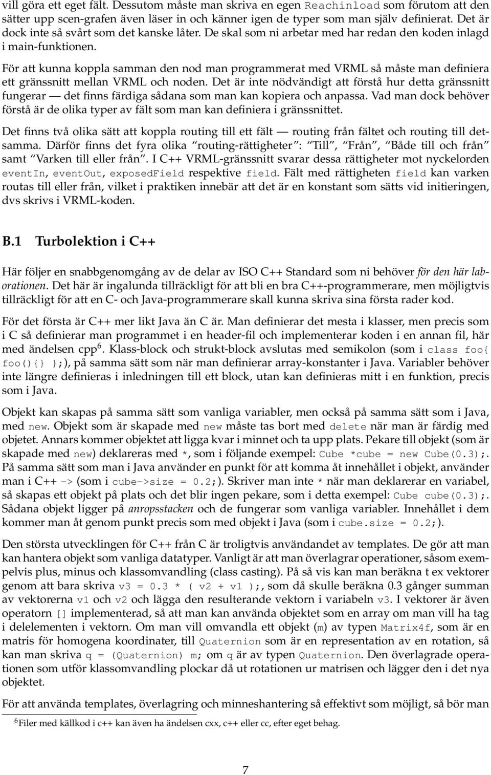 För att kunna koppla samman den nod man programmerat med VRML så måste man definiera ett gränssnitt mellan VRML och noden.