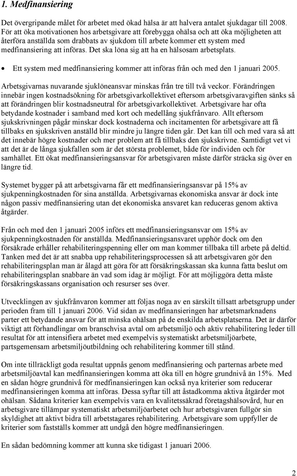 Det ska löna sig att ha en hälsosam arbetsplats. Ett system med medfinansiering kommer att införas från och med den 1 januari 2005.