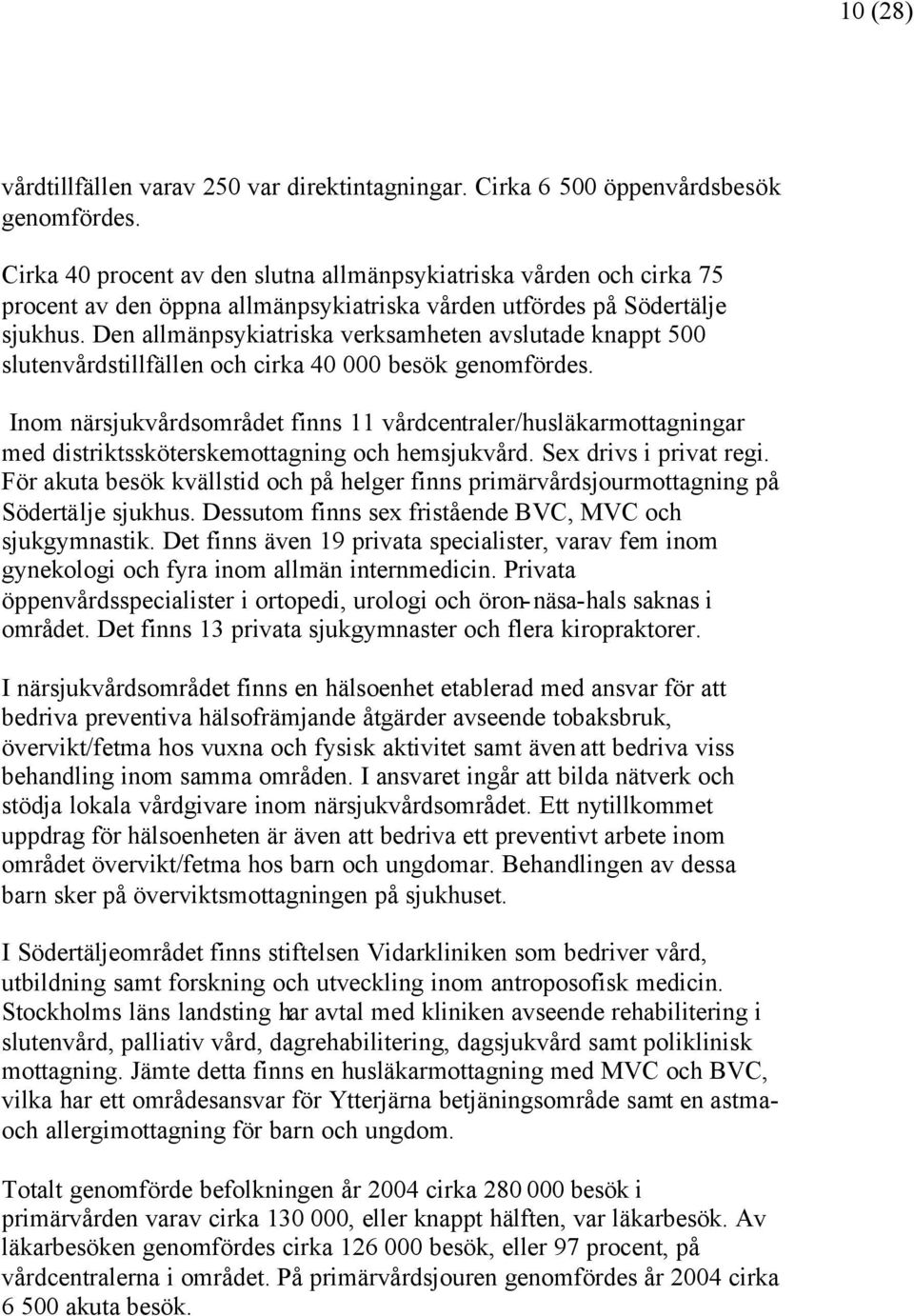 Den allmänpsykiatriska verksamheten avslutade knappt 500 slutenvårdstillfällen och cirka 40 000 besök genomfördes.