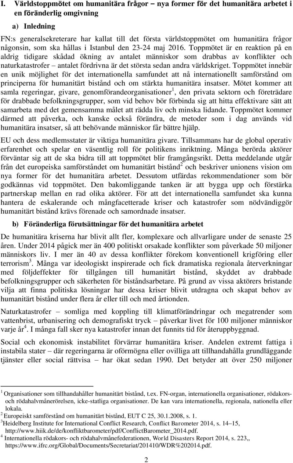 Toppmötet är en reaktion på en aldrig tidigare skådad ökning av antalet människor som drabbas av konflikter och naturkatastrofer antalet fördrivna är det största sedan andra världskriget.