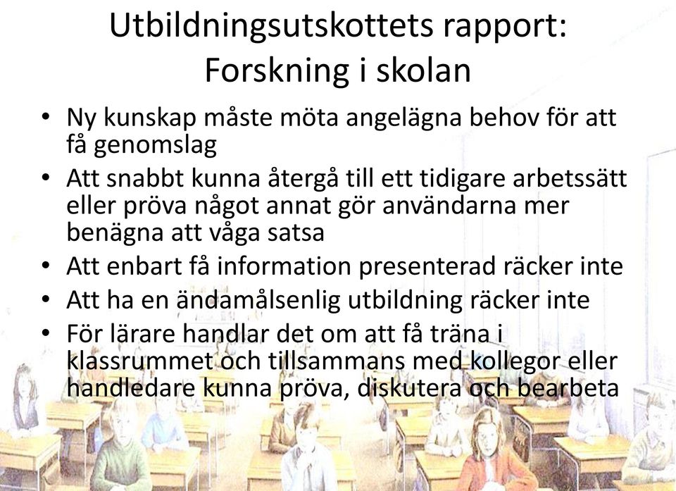 Att enbart få information presenterad räcker inte Att ha en ändamålsenlig utbildning räcker inte För lärare