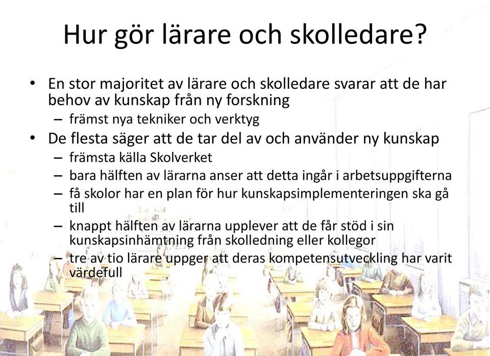 säger att de tar del av och använder ny kunskap främsta källa Skolverket bara hälften av lärarna anser att detta ingår i arbetsuppgifterna