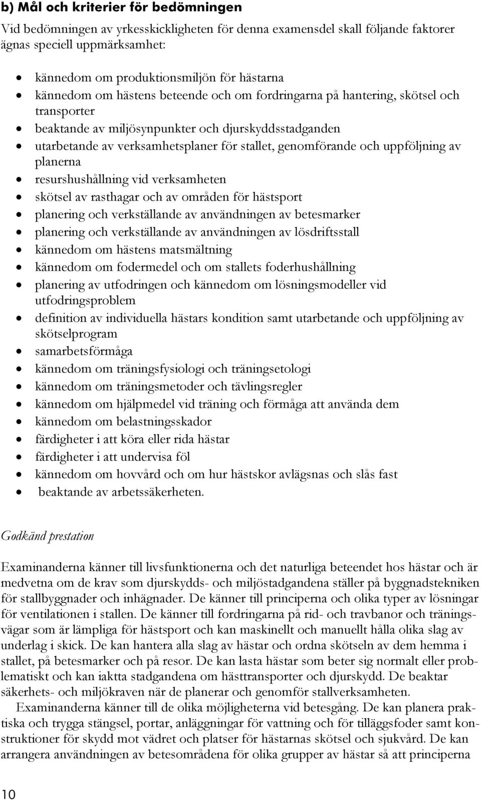 och uppföljning av planerna resurshushållning vid verksamheten skötsel av rasthagar och av områden för hästsport planering och verkställande av användningen av betesmarker planering och verkställande