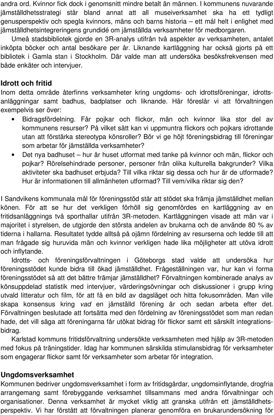 jämställdhetsintegreringens grundidé om jämställda verksamheter för medborgaren.