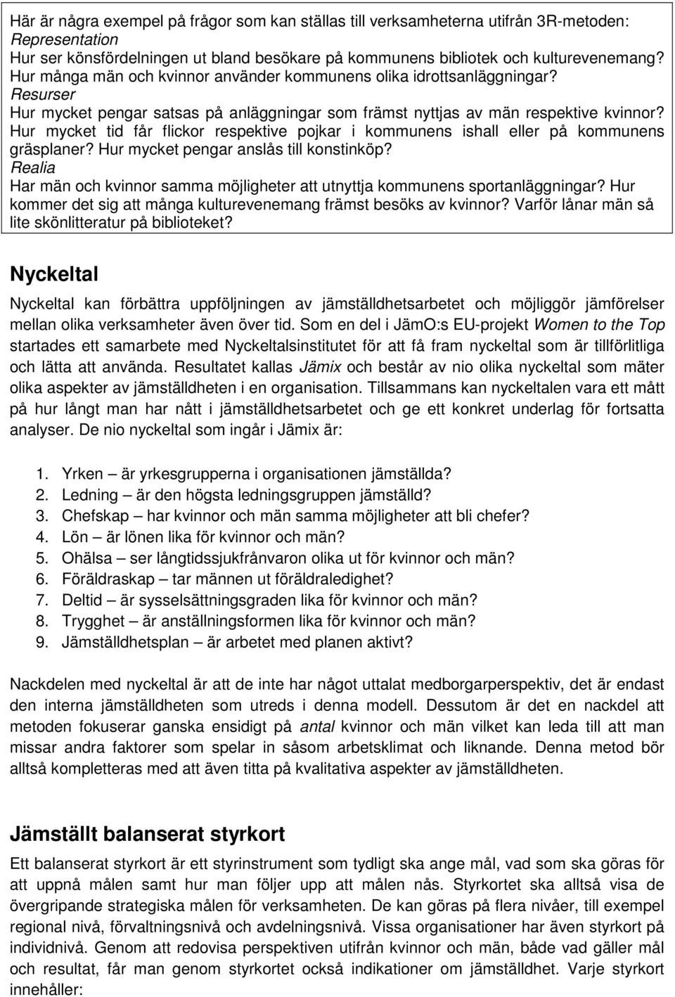 Hur mycket tid får flickor respektive pojkar i kommunens ishall eller på kommunens gräsplaner? Hur mycket pengar anslås till konstinköp?